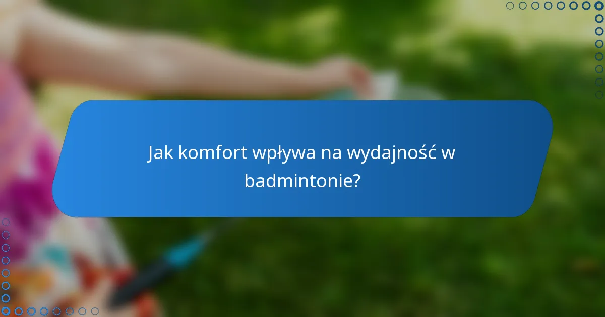 Jak komfort wpływa na wydajność w badmintonie?